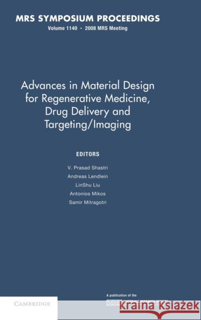 Advances in Material Design for Regenerative Medicine, Drug Delivery and Targeting/Imaging: Volume 1140 V. Prasad Shastri (Albert-Ludwigs-Universität Freiburg, Germany), Ancreas Lendlein (GKSS Research Centre, Geesthacht), L 9781605111124 Materials Research Society - książka