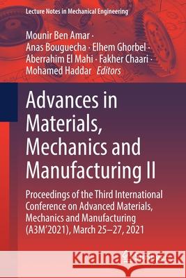 Advances in Materials, Mechanics and Manufacturing II: Proceedings of the Third International Conference on Advanced Materials, Mechanics and Manufact Mounir Be Anas Bouguecha Elhem Ghorbel 9783030849573 Springer - książka