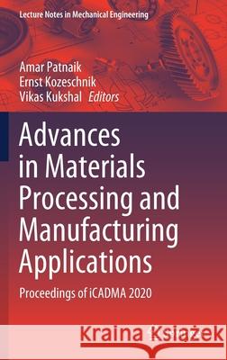 Advances in Materials Processing and Manufacturing Applications: Proceedings of Icadma 2020 Amar Patnaik Ernst Kozeschnik Vikas Kukshal 9789811609084 Springer - książka