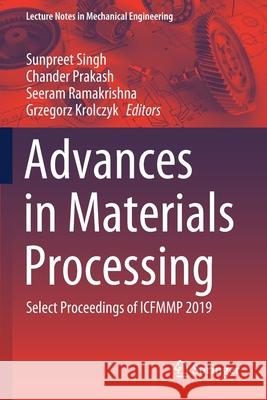 Advances in Materials Processing: Select Proceedings of Icfmmp 2019 Sunpreet Singh Chander Prakash Seeram Ramakrishna 9789811547508 Springer - książka