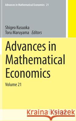 Advances in Mathematical Economics: Volume 21 Kusuoka, Shigeo 9789811041440 Springer - książka