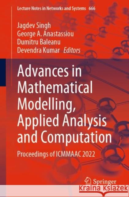 Advances in Mathematical Modelling, Applied Analysis and Computation: Proceedings of ICMMAAC 2022 Jagdev Singh George a. Anastassiou Dumitru Baleanu 9783031299582 Springer - książka