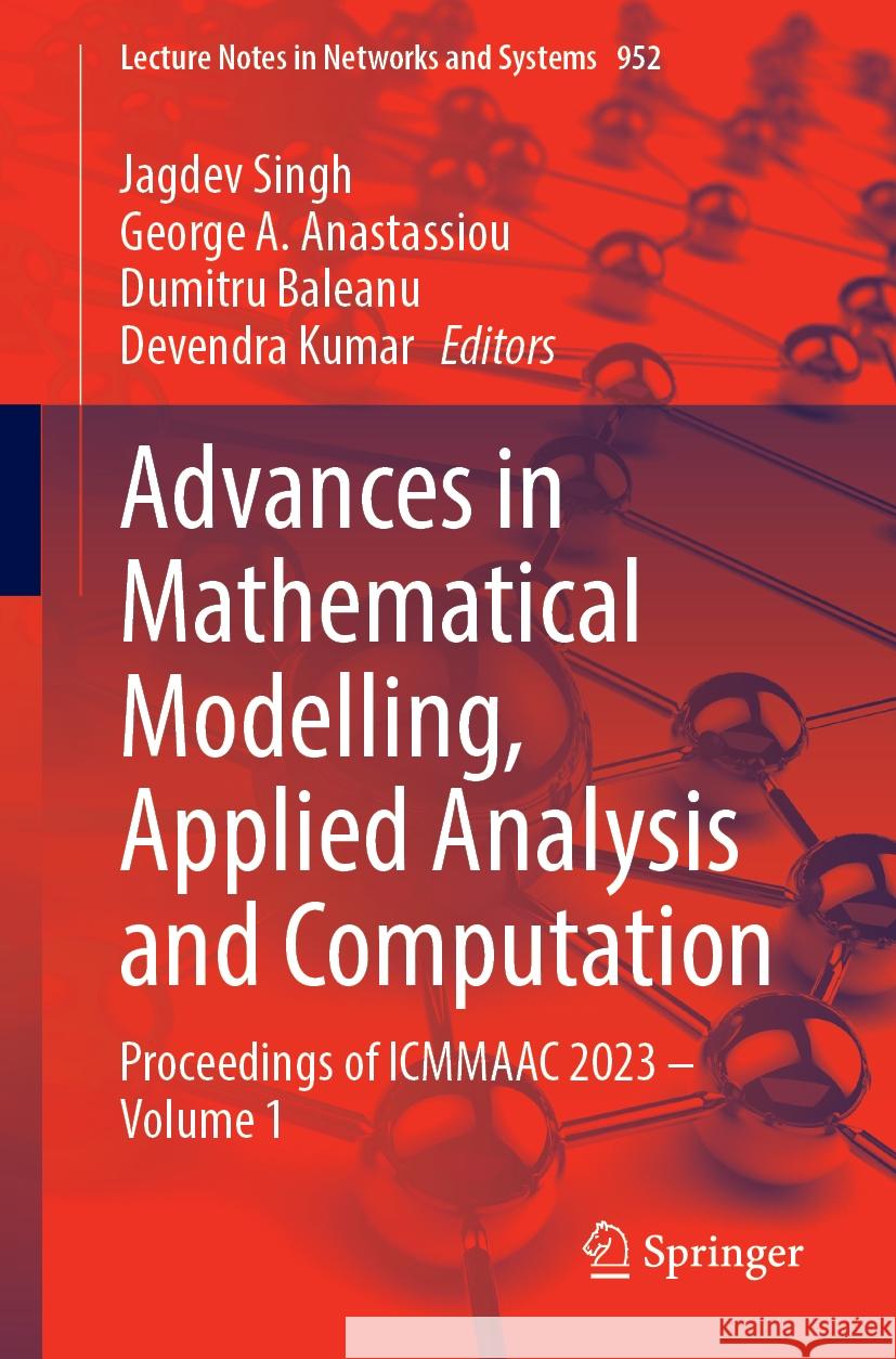 Advances in Mathematical Modelling, Applied Analysis and Computation: Proceedings of Icmmaac 2023 - Volume 1 Jagdev Singh George A. Anastassiou Dumitru Baleanu 9783031563065 Springer - książka