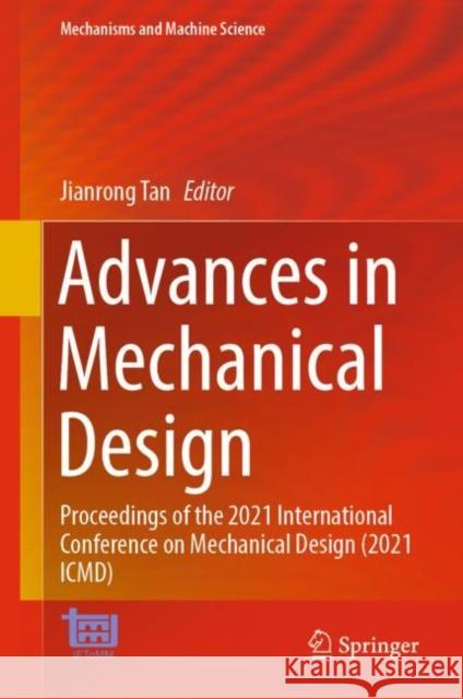 Advances in Mechanical Design: Proceedings of the 2021 International  Conference on Mechanical Design (2021 ICMD) Jianrong Tan 9789811673801 Springer Verlag, Singapore - książka