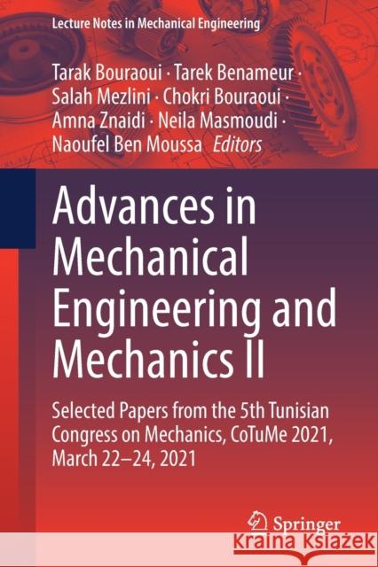 Advances in Mechanical Engineering and Mechanics II: Selected Papers from the 5th Tunisian Congress on Mechanics, Cotume 2021, March 22-24, 2021 Bouraoui, Tarak 9783030864453 Springer International Publishing - książka