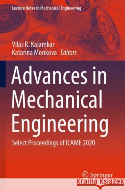 Advances in Mechanical Engineering: Select Proceedings of Icame 2020 Vilas R. Kalamkar Katarina Monkova 9789811536410 Springer - książka