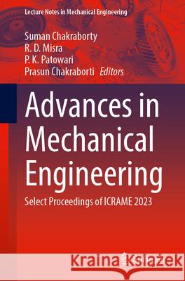 Advances in Mechanical Engineering: Select Proceedings of Icrame 2023 Suman Chakraborty R. D. Misra P. K. Patowari 9789819741663 Springer - książka