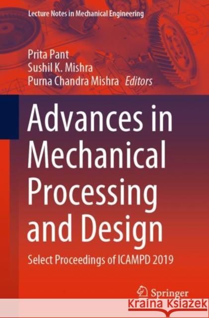 Advances in Mechanical Processing and Design: Select Proceedings of Icampd 2019 Prita Pant Sushil K. Mishra Purna Chandra Mishra 9789811577789 Springer - książka