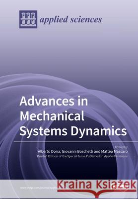 Advances in Mechanical Systems Dynamics Alberto Doria Giovanni Boschetti Matteo Massaro 9783039281886 Mdpi AG - książka