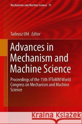 Advances in Mechanism and Machine Science: Proceedings of the 15th Iftomm World Congress on Mechanism and Machine Science Uhl, Tadeusz 9783030201302 Springer - książka