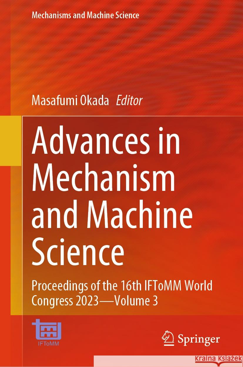 Advances in Mechanism and Machine Science: Proceedings of the 16th Iftomm World Congress 2023 - Volume 3 Masafumi Okada 9783031457081 Springer - książka