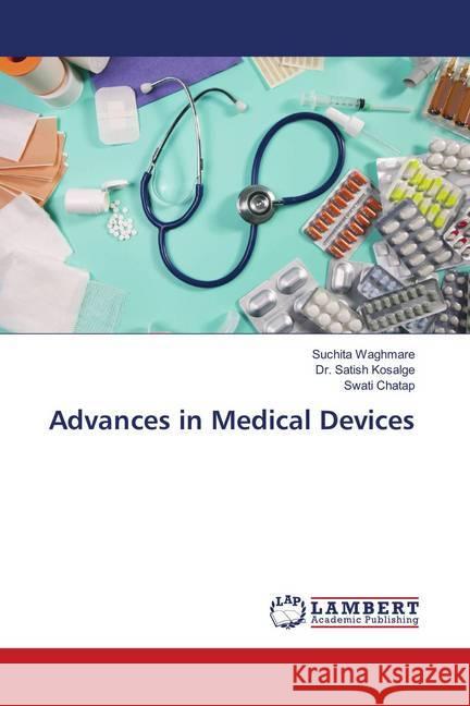 Advances in Medical Devices Waghmare, Suchita; Kosalge, Satish; Chatap, Swati 9786139897490 LAP Lambert Academic Publishing - książka