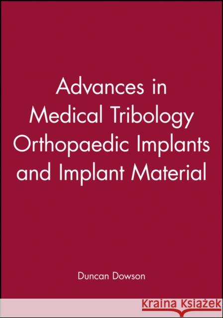 Advances in Medical Tribology: Orthopaedic Implants and Implant Materials Dowson, Duncan 9781860580697 JOHN WILEY AND SONS LTD - książka