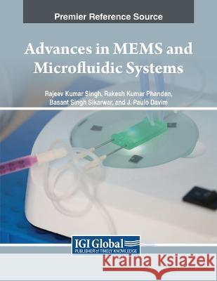 Advances in MEMS and Microfluidic Systems Rajeev Kumar Singh Rakesh Kumar Phanden Basant Singh Sikarwar 9781668469538 IGI Global - książka