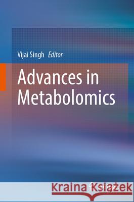 Advances in Metabolomics Vijai Singh 9789819774586 Springer - książka