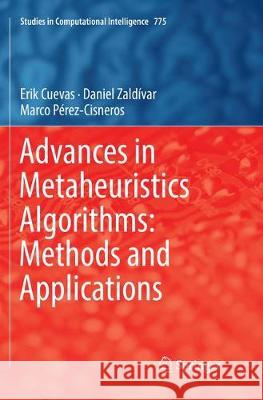 Advances in Metaheuristics Algorithms: Methods and Applications Erik Cuevas Daniel Zaldivar Marco Perez-Cisneros 9783030077365 Springer - książka