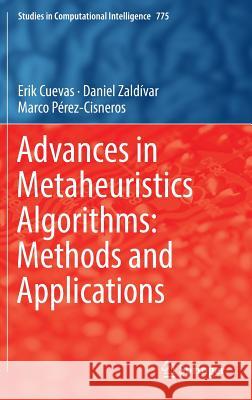 Advances in Metaheuristics Algorithms: Methods and Applications Erik Cuevas Daniel Zaldivar Marco Perez-Cisneros 9783319893082 Springer - książka