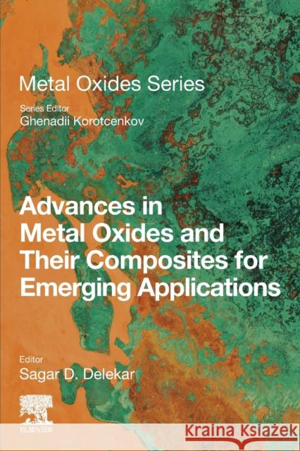 Advances in Metal Oxides and Their Composites for Emerging Applications Sagar D. Delekar Ghenadii Korotcenkov 9780323857055 Elsevier - książka