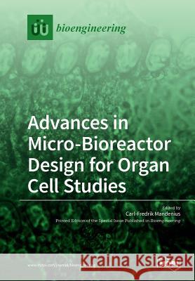 Advances in Micro-Bioreactor Design for Organ Cell Studies Carl-Fredrik Mandenius 9783038972334 Mdpi AG - książka