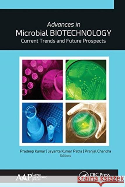 Advances in Microbial Biotechnology: Current Trends and Future Prospects Phd Kumar Jayanta Kuma Pranjal Chandra 9781774631577 Apple Academic Press - książka