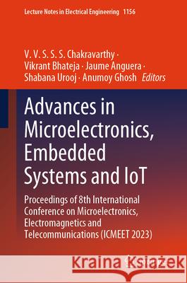 Advances in Microelectronics, Embedded Systems and Iot: Proceedings of 8th International Conference on Microelectronics, Electromagnetics and Telecomm V. V. S. S. S. Chakravarthy Vikrant Bhateja Jaume Anguera 9789819707669 Springer - książka