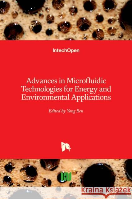 Advances in Microfluidic Technologies for Energy and Environmental Applications Yong Ren 9781789844184 Intechopen - książka