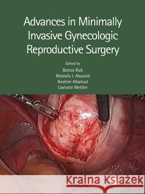 Advances in Minimally Invasive Gynecologic Reproductive Surgery Botros Rizk Mostafa I. Abuzeid Ibrahim Alkatout 9780367188320 CRC Press - książka
