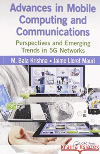 Advances in Mobile Computing and Communications: Perspectives and Emerging Trends in 5g Networks M. Bala Krishna Jaime Llore 9780367574710 CRC Press - książka