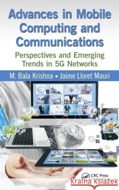 Advances in Mobile Computing and Communications: Perspectives and Emerging Trends in 5g Networks M. Bala Krishna Jaime Lloret 9781498701136 CRC Press - książka