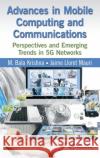 Advances in Mobile Computing and Communications: Perspectives and Emerging Trends in 5g Networks M. Bala Krishna Jaime Lloret 9781498701136 CRC Press