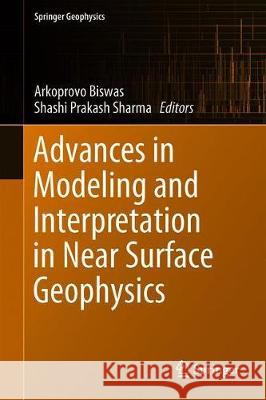 Advances in Modeling and Interpretation in Near Surface Geophysics Arkoprovo Biswas Shashi Prakash Sharma 9783030289089 Springer - książka