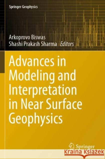 Advances in Modeling and Interpretation in Near Surface Geophysics Arkoprovo Biswas Shashi Prakash Sharma 9783030289119 Springer - książka