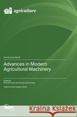 Advances in Modern Agricultural Machinery Mustafa Ucgul Chung-Liang Chang 9783725837977 Mdpi AG - książka