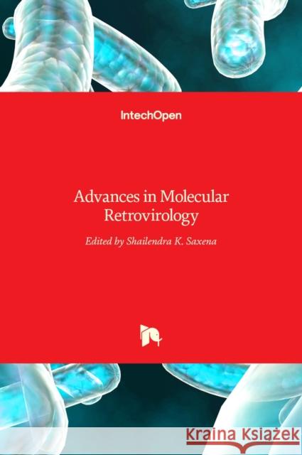 Advances in Molecular Retrovirology Shailendra K. Saxena 9789535122616 Intechopen - książka