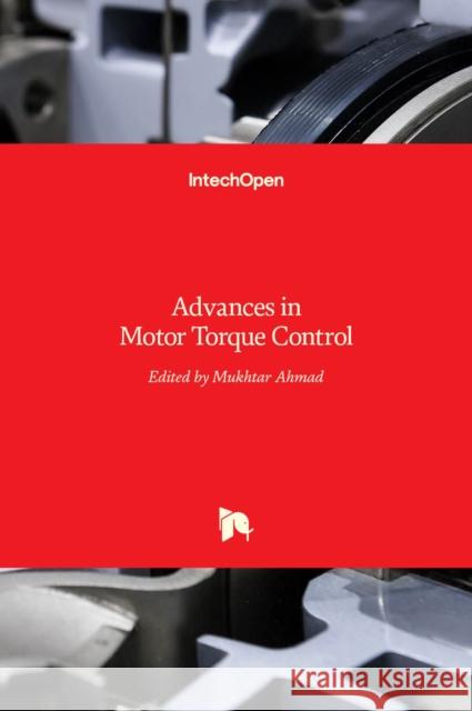 Advances in Motor Torque Control Mukhtar Ahmad 9789533076867 Intechopen - książka