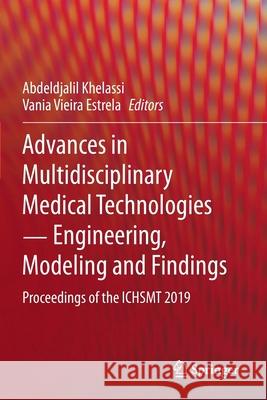 Advances in Multidisciplinary Medical Technologies ─ Engineering, Modeling and Findings: Proceedings of the Ichsmt 2019 Khelassi, Abdeldjalil 9783030575540 Springer International Publishing - książka