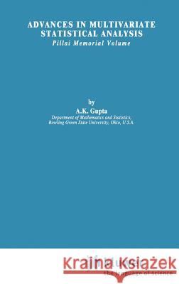 Advances in Multivariate Statistical Analysis: Pillai Memorial Volume Gupta, Arjun K. 9789027725318 Springer - książka