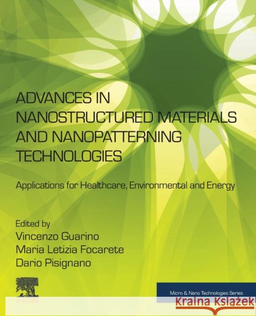 Advances in Nanostructured Materials and Nanopatterning Technologies: Applications for Healthcare, Environmental and Energy Vincenzo Guarino Maria Letizia Focarete Dario Pisignano 9780128168653 Elsevier - książka
