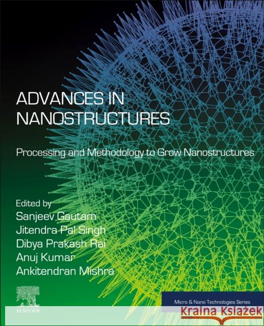 Advances in Nanostructures: Processing and Methodology to Grow Nanostructures Sanjeev Gautam Jitendra Pa Dibya Prakash Rai 9780443138195 Elsevier - książka