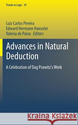 Advances in Natural Deduction: A Celebration of Dag Prawitz's Work Luiz Carlos Pereira, Edward Haeusler, Valeria de Paiva 9789400775473 Springer - książka