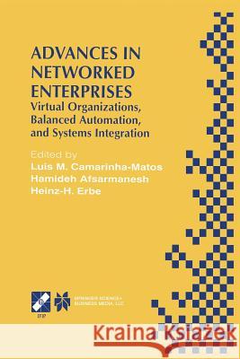 Advances in Networked Enterprises: Virtual Organizations, Balanced Automation, and Systems Integration Camarinha-Matos, Luis M. 9781475744453 Springer - książka