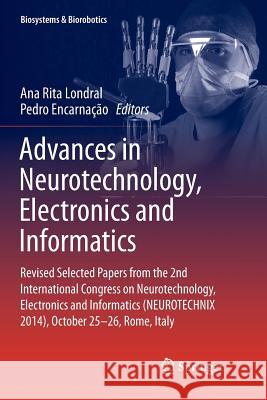 Advances in Neurotechnology, Electronics and Informatics: Revised Selected Papers from the 2nd International Congress on Neurotechnology, Electronics Londral, Ana Rita 9783319799131 Springer International Publishing AG - książka