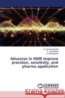 Advances in NMR improve precision, sensitivity, and pharma application Vidhyalakshmi, R., ELAVARASI, E., Srinivasan, R. 9786209048135 LAP Lambert Academic Publishing - książka