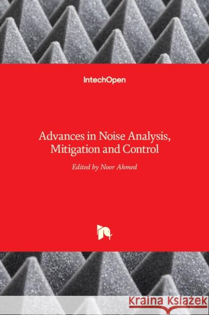 Advances in Noise Analysis, Mitigation and Control Noor Ahmed 9789535126744 Intechopen - książka