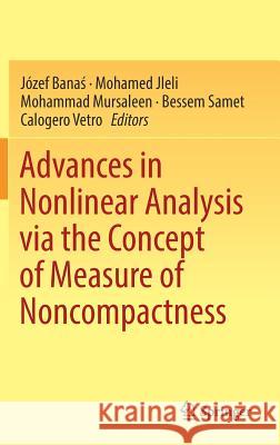 Advances in Nonlinear Analysis Via the Concept of Measure of Noncompactness Banaś, Józef 9789811037214 Springer - książka