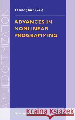 Advances in Nonlinear Programming: Proceedings of the 96 International Conference on Nonlinear Programming Ya-Xiang Yuan 9780792350538 Kluwer Academic Publishers - książka