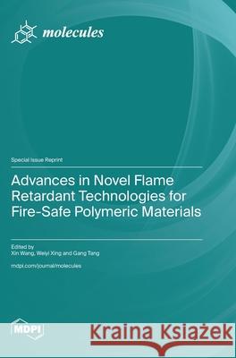 Advances in Novel Flame Retardant Technologies for Fire-Safe Polymeric Materials Xin Wang Weiyi Xing Gang Tang 9783725812066 Mdpi AG - książka