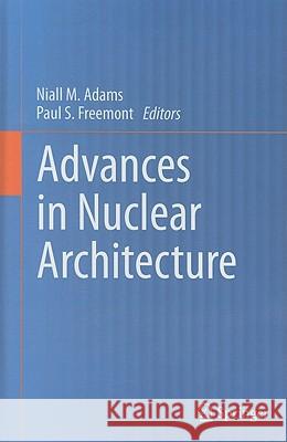 Advances in Nuclear Architecture Niall M. Adams, Paul S. Freemont 9789048198986 Springer - książka