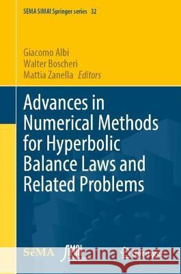 Advances in Numerical Methods for Hyperbolic Balance Laws and Related Problems Giacomo Albi Walter Boscheri Mattia Zanella 9783031298745 Springer - książka
