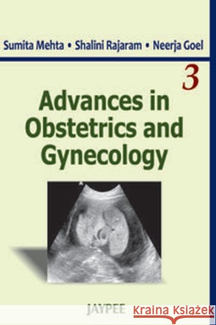 Advances in Obstetrics and Gynecology : Volume 3 Sumita Mehta Shalini Rajaram Neerja Goel 9789350252314 Jaypee Brothers Medical Publishers - książka